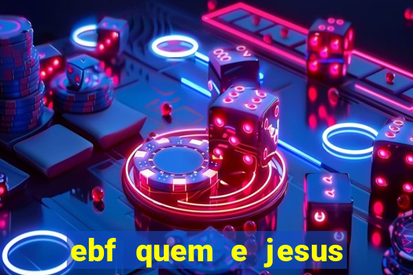 ebf quem e jesus ebf jesus meu super heroi